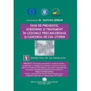 Ghid de preventie, screening si tratament in leziunile precanceroase si cancerul de col uterin de Nastasia Serban