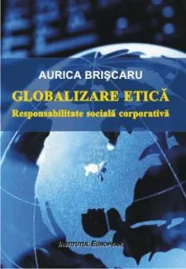 Globalizare etica. Responsabilitate sociala corporativa de Aurica Briscaru
