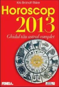 Horoscop 2013. Ghidul tau astral complet de Kris Brandt Riske