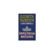 Impotriva ratiunii de Elizabeth Thornton
