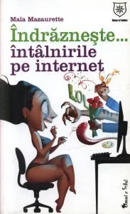Indrazneste... intalnirile pe internet