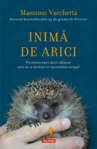 Inima de arici. Povestea unei mici calauze care m-a invatat ce inseamna curajul