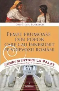 Iubiri si intrigi la palat Vol.14: Femei frumoase din popor de Dan-Silviu Boerescu