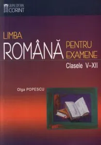 Limba romana pentru examene, clasele V-XII de Olga Popescu