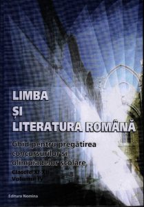 Limba si Literatura Romana. Ghid pentru pregatirea concursurilor si olimpiadelor scolare Clasele XI-XII. Vol.IV