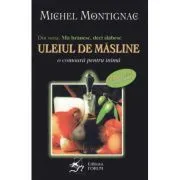Ma hranesc, deci slabesc. Uleiul de masline. O comoara pentru inima de Michel Montignac