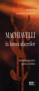 Machiavelli in lumea afacerilor. Manual despre putere pentru uz cotidian