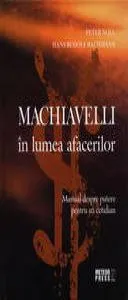 Machiavelli in lumea afacerilor. Manual despre putere pentru uz cotidian