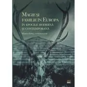 Magie si familie in Europa in epocile Moderna si Contemporana de Marius Eppel