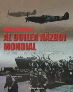 Mari batalii - Al doilea razboi mondial. Conflicte decisive care au conturat istoria.