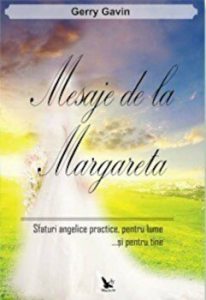 Mesaje de la Margareta. Sfaturi angelice practice, pentru lume ... si pentru tine