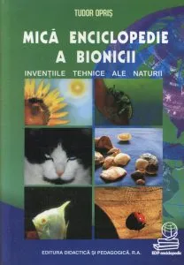 Mica enciclopedie a bionicii - inventii tehnice ale naturii de Tudor Opris