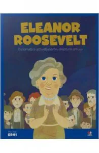 Micii mi eroi. Eleanor Roosevelt
