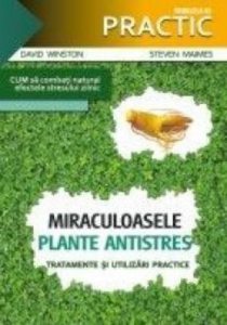 Miraculoasele plante antistres. Tratamente si utilizari practice