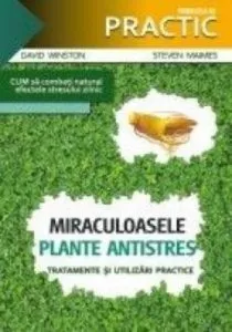 Miraculoasele plante antistres. Tratamente si utilizari practice