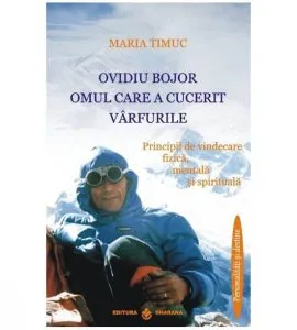 Ovidiu Bojor - omul care a cucerit varfurile de Maria Timuc