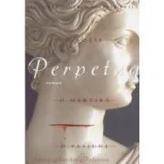 Perpetua. O sotie, o martira, o pasiune de Amy Rachel Peterson
