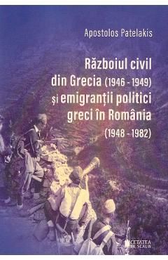 Razboiul civil din Grecia 1946 - 1949 si emigrantii politici greci in Romania 1948-1982