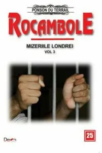 Rocambole 25 - Mizeriile Londrei 3 - Newgate - Cimitirul condamnatilor la moarte Mizeriile Londrei 4_Teribila drama din… Infernul din ponton Street de Ponson du Terrail