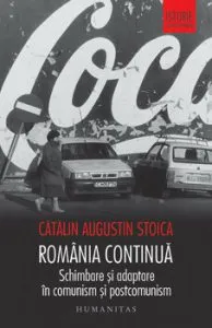 Romania continua. Schimbare si adaptare in comunism si postcomunism de Catalin Augustin Stoica
