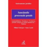 Sanctiunile procesuale penale. Inadmisibilitatea. Decaderea. Excluderea probelor nelegal sau neloial administrate. Nulitatea