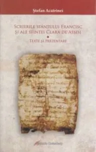 Scrierile Sfantului Francisc si ale Sfintei Clara de Assisi de Stefan Acatrinei