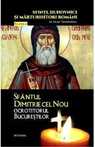 Sfinti, duhovnici si marturisitori romani Vol.15: Sfantul Dimitrie cel Nou de Silvan Theodorescu