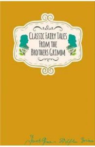 Signature Classics: Classic Fairy Tales From the Brothers Grimm