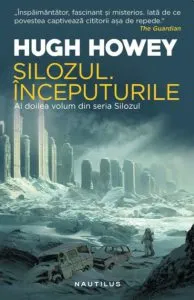 Silozul. Inceputurile de Hugh Howey