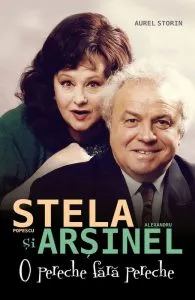 Stela Popescu si Alexandru Arsinel - O pereche fara pereche de Aurel Storin