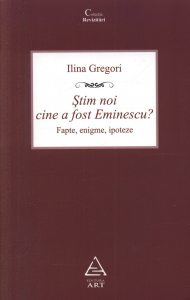 Stim noi cine a fost Eminescu? Fapte, enigme, ipoteze