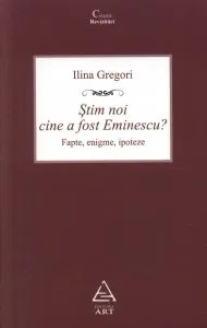 Stim noi cine a fost Eminescu? Fapte, enigme, ipoteze