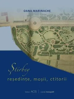 Știrbey: reședințe, moșii, ctitorii de Oana Marinache