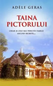 Taina pictorului. Chiar si cele mai fericite familii ascund secrete... de Adele Geras