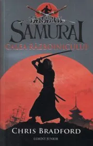 Tanarul samurai. Calea razboinicului de Chris Bradford