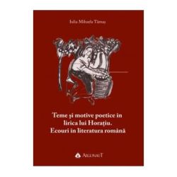 Teme si motive poetice in lirica lui Horaiu. Ecouri in literatura romana
