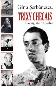 Trixy Checais. Cartografia zborului de Gina Serbanescu