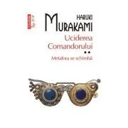 Uciderea comandorului. Volumul 2. Metafora se schimba (editie de buzunar) de Haruki Murakami