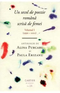 Un secol de poezie romana scrisa de femei. Vol.1 (1990-2019) de Paula Erizanu