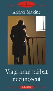 Viata unui barbat necunoscut de Andrei Makine