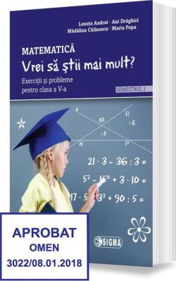 „Vrei să știi mai mult?” Matematică. Semestrul I. Exerciții și probleme pentru clasa a V-a
