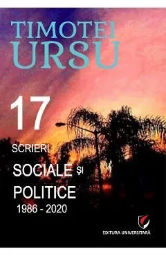 17 scrieri sociale si politice 1986-2020 de Timotei Ursu
