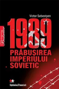 1989 - Prabusirea imperiului sovietic de Victor Sebestyen