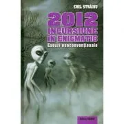 2012 Incursiune In Enigmatic de Emil Strainu