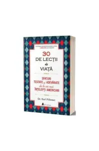 30 de lecții de viață. Sfaturi testate și adevărate de la cei mai înțelepți americani de Karl Pillemer