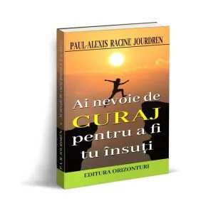 Ai nevoie de curaj pentru a fi tu însuți de Paul-Alexis Racine Jourdren