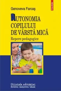 Autonomia copilului de varsta mica. Repere pedagogice de Genoveva Farcas