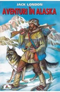 Aventuri in Alaska de JACK LONDON