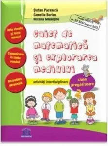 Caiet de matematica si explorarea mediului - activitati interdisciplinare. Clasa pregatitoare de Stefan Pacearca