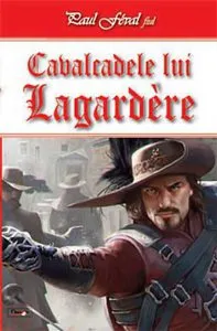 Cavalcadele lui Lagardere de Paul Feval fiul
